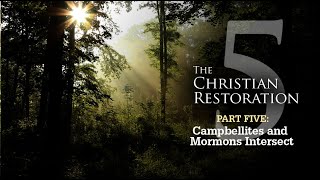 CAMPBELLITES AND MORMONS INTERSECT - Christian Restoration Series 02: Part 05