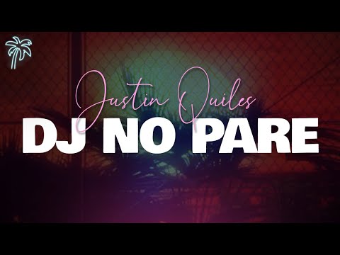 Justin Quiles - DJ No Pare (Letra)