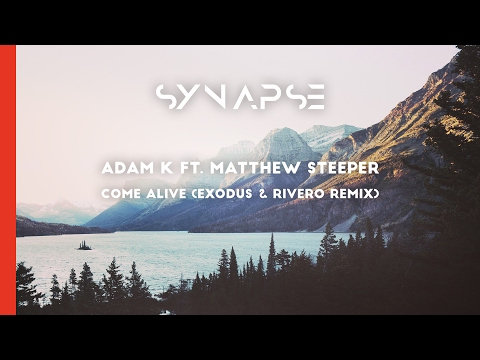 Adam K feat. Matthew Steeper - Come Alive (Exodus & RIVERO Remix)