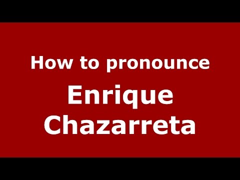 How to pronounce Enrique Chazarreta (Spanish/Argentina) - PronounceNames.com