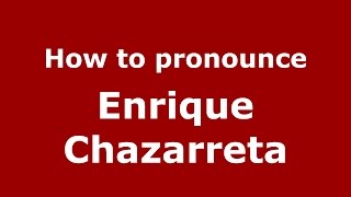 How to pronounce Enrique Chazarreta