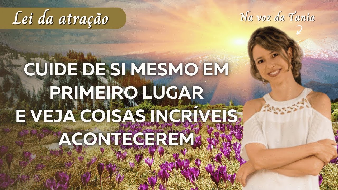 Cuide de si mesmo em primeiro lugar e veja coisas incríveis acontecerem