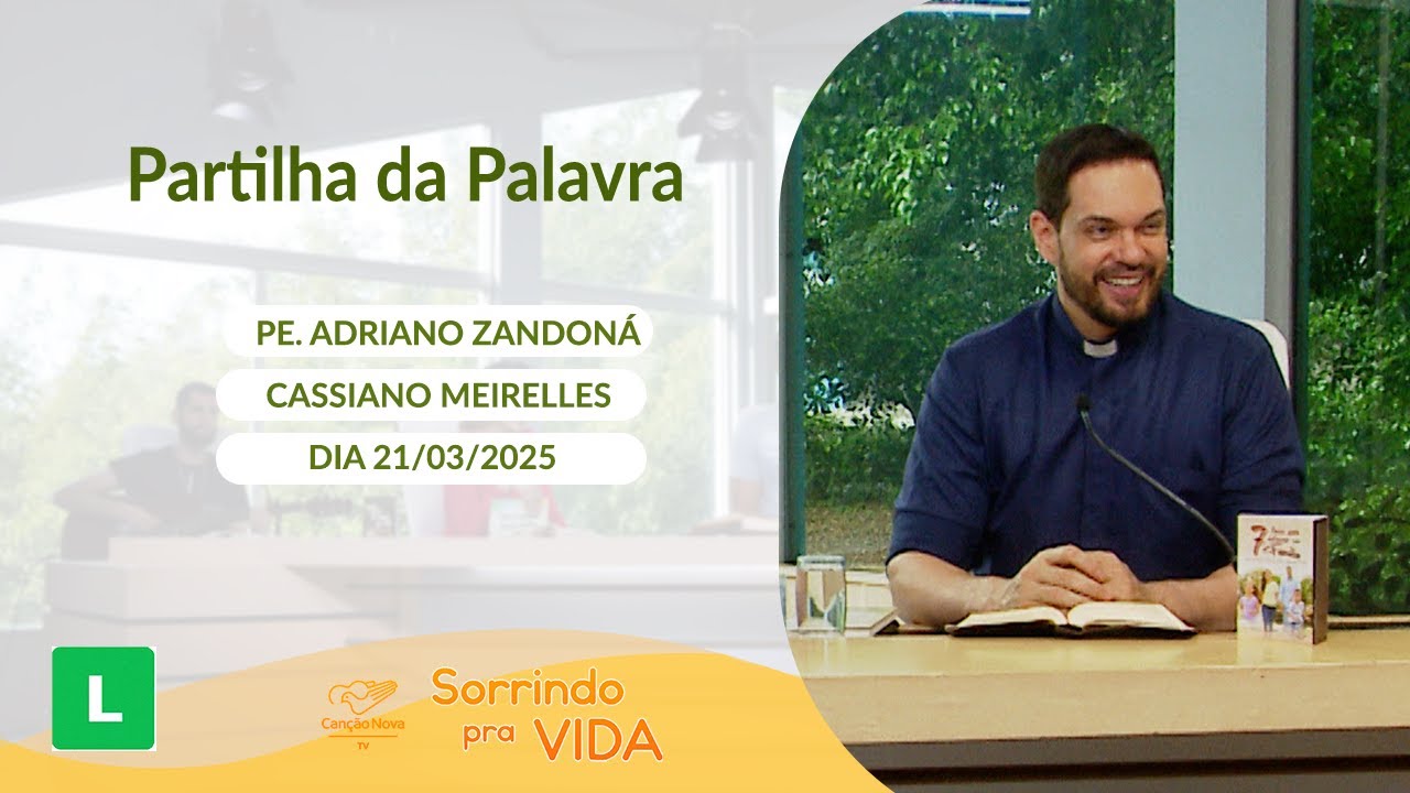 Sorrindo pra Vida - 21/03/2025 - Partilha da Palavra com Padre Adriano Zandoná