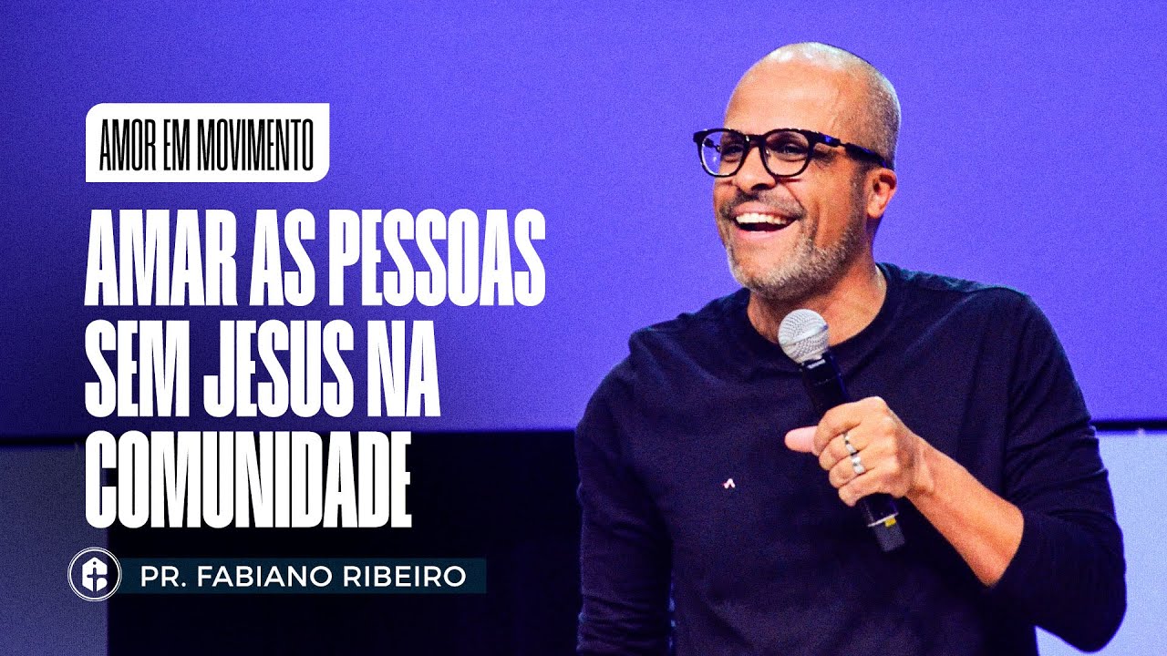 AMAR AS PESSOAS SEM JESUS NA COMUNIDADE | Pr. Fabiano Ribeiro | Amor em Movimento