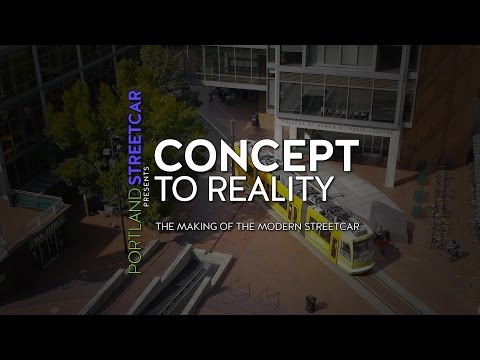 Concept to Reality - The Making of the Modern Streetcar - Portland Streetcar