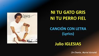 NI TU GATO GRIS, NI TU PERRO FIEL - JULIOS IGLESIAS - LETRA (Lyrics) HQ