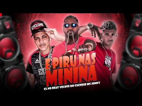 CL NO BEAT, MC JONNY, VELOSO DO CAIQUE - E PIRU NAS MININA