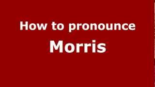 How to pronounce Morris