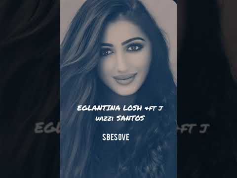 EGLANTINA LOSHI & ft j wizzi SANTOS....SBESOVE