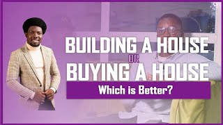 Lagos, Nigeria : Building a House or Buying a House, Which is more Beneficial | House For Sale