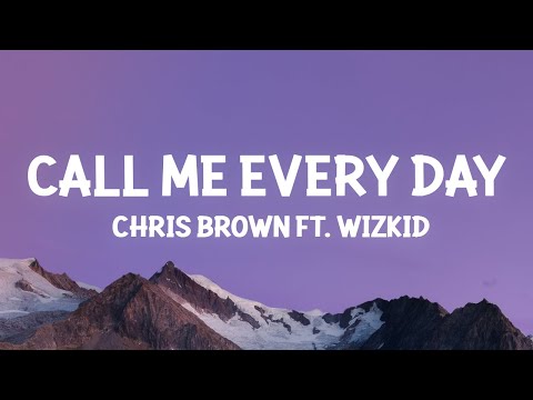 Chris Brown - Call Me Every Day (Lyrics) ft. WizKid