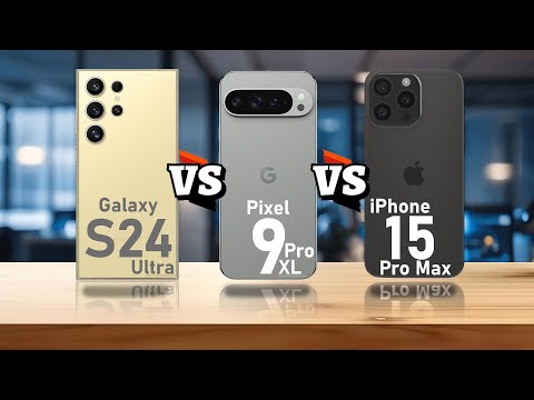 Samsung Galaxy S24 Ultra VS Pixel 9 Pro XL VS iPhone 15 Pro Max