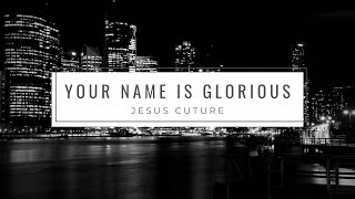 Your Name Is Glorious- Jesus Culture [Sub. Español]