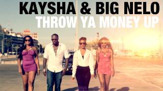 Kaysha & Big Nelo : Throw ya money up