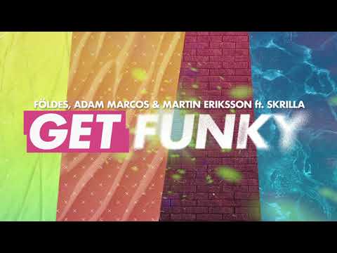 Földes, Adam Marcos & Martin Eriksson featuring Skrilla - Get Funky