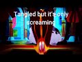 Tangled But Only Screaming