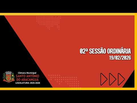 02.ª (SEGUNDA) SESSÃO ORDINÁRIA – CÂMARA MUNICIPAL SANTO ANTÔNIO DO ARACANGUÁ 19/02/2026.
