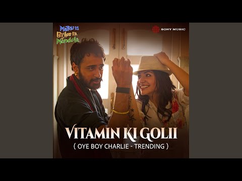 Vitamin Ki Golii (Oye Boy Charlie - Trending)