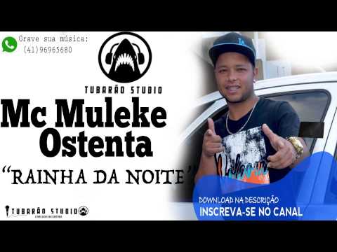 Mc Muleke Ostenta -  Rainha da noite (Tubarão Studio)