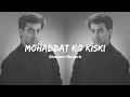 Mohabbat Ko Kiski Lagi Baduaa Slowed Reverb Salman Khan Use Slowedreverb Lofi Salmankhan