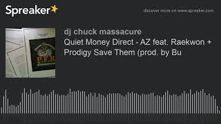 Quiet Money Direct - AZ feat. Raekwon + Prodigy Save Them (prod. by Bu (made with Spreaker)