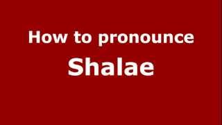 How to pronounce Shalae