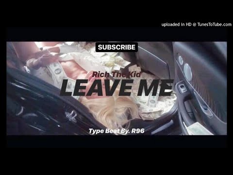 Rich The Kid Type Beat - "Leave Me" (Prod. By R96)