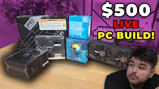 LIVE BUILD $500 GAMING PC!