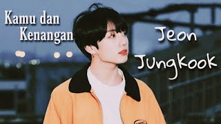 Download lagu Jeon Jungkook - Kamu dan Kenangan [FMV] mp3