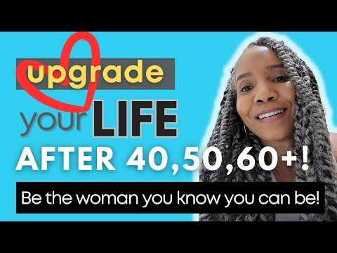 Upgrade Your Life AFTER 40, 50, 60+ | Level Up in 2023 | Improve Your Life Now!