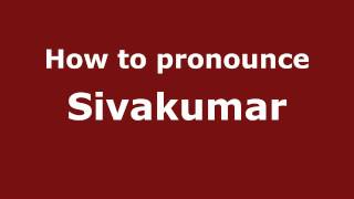 How to pronounce Sivakumar