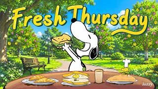 Thursday Chill Vibes with Snoopy 🌼🥞🌿| Positive Jazz for a Peaceful & Happy Morning by Jazzy