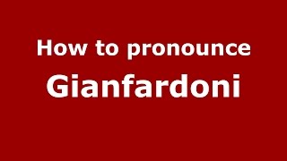 How to pronounce Gianfardoni