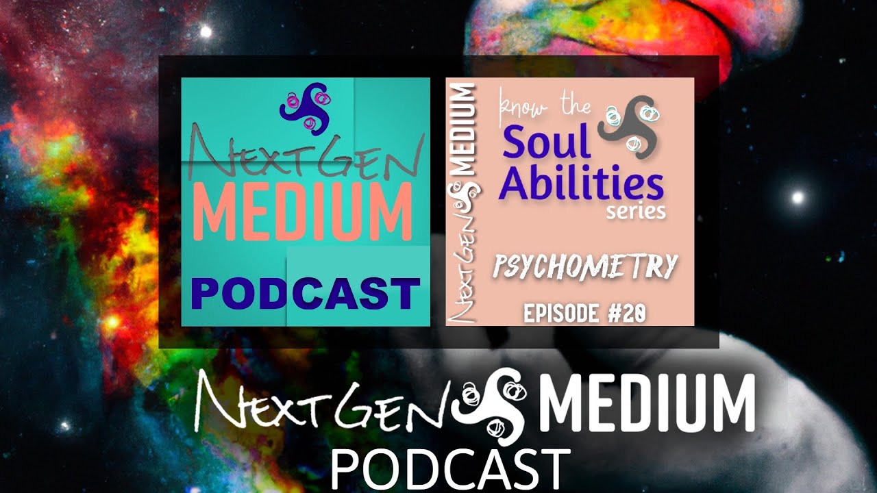 NextGEN Medium Podcast: Ep. 20 Know Your Soul Abilities Psychometry