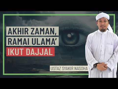 Ustaz Syakir Nasoha - Akhir Zaman, Ramai Ulama' Ikut Dajjal