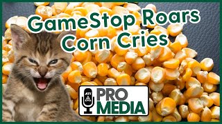 GameStop Roars, Corn Cries