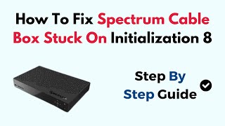 How To Fix Spectrum Cable Box Stuck On Initialization 8