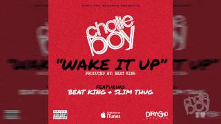 Chalie Boy - Wake It Up (feat Beat King & Slim