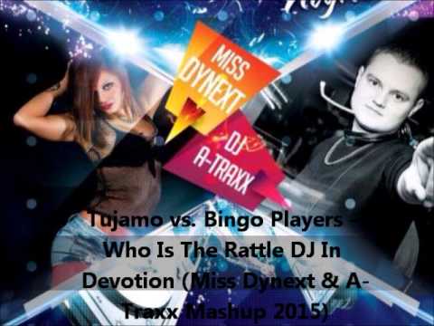 Tujamo vs  Bingo Players - Who Is The Rattle DJ In Devotion Miss Dynext & A Traxx Mashup 2015