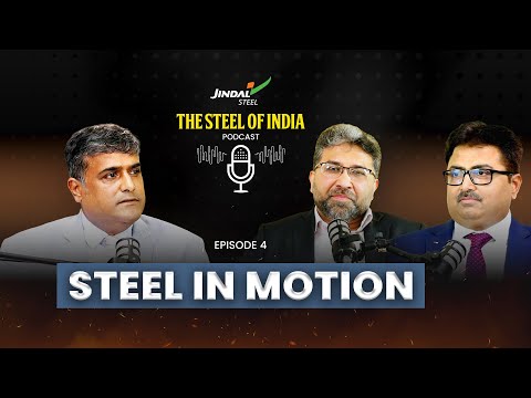 Jindal Steel | The Steel Of India Podcast | Episode 4: Steel In Motion