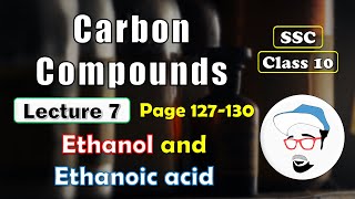 CARBON COMPOUNDS, Lecture 7 | Class 10 SSC | Ethanol and Ethanoic acid, Maharashtra state board