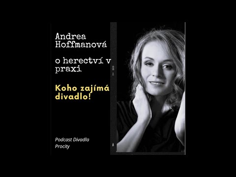 Koho zajímá divadlo! – Andrea Hoffmanová: O herectví v praxi