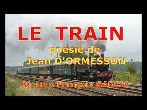 LE  TRAIN : poésie de jean D'ORMESSON, sur une musique de Ricardo GARCIA, racontée par Ricardo.