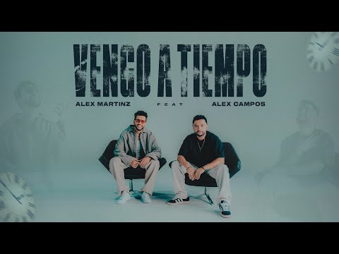 Alex Martinz & Alex Campos - VENGO A TIEMPO (video oficial)