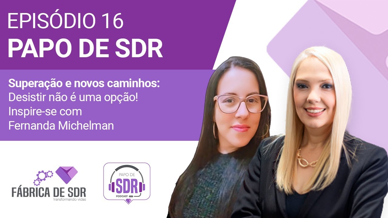 Superação e novos caminhos: desistir não é uma opção! Inspire-se com Fernanda Michelman |Papo de SDR
