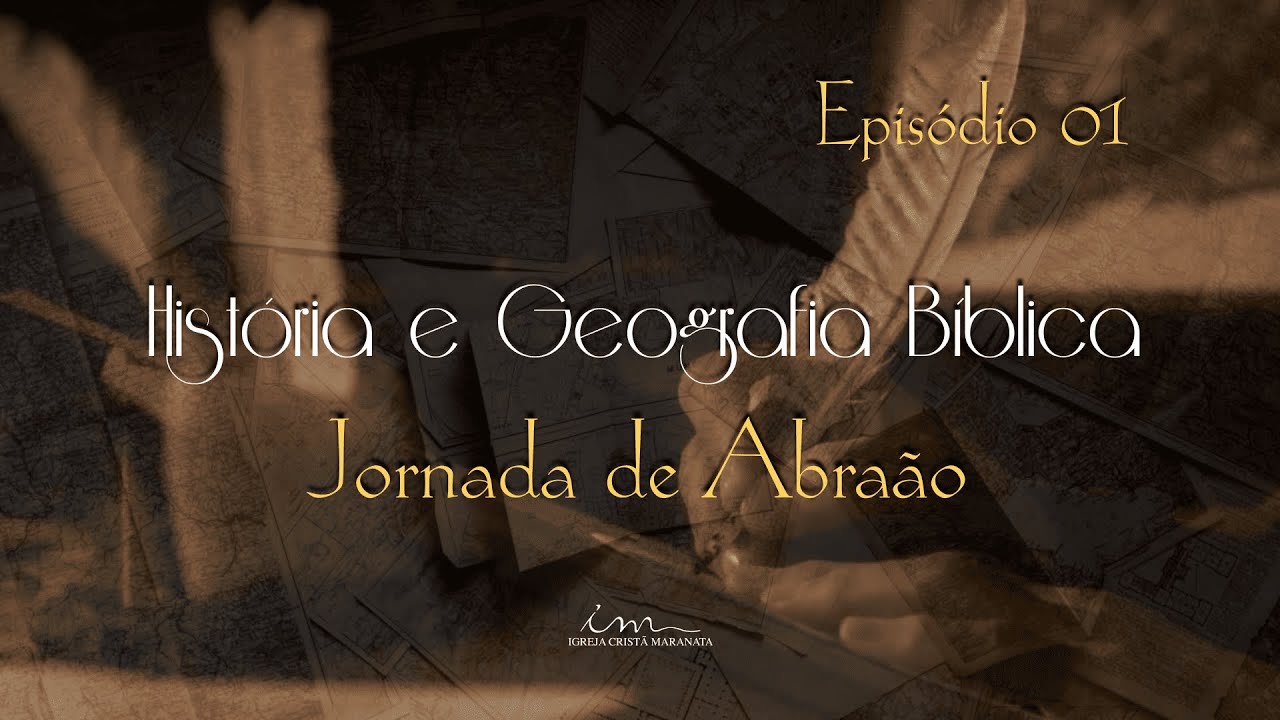 [HISTÓRIA E GEOGRAFIA BÍBLICA] - EP 1 - Jornada de Abraão - Igreja Cristã Maranata