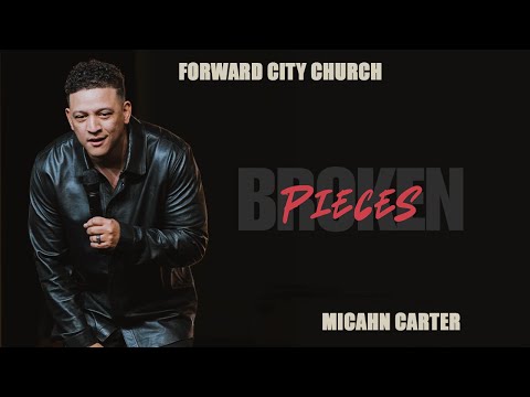 Broken Pieces | Pastor Micahn Carter | Forward City Church