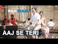 Arijit Singh Aaj Se Teri Padman Akshay Kumar Radhika Apte Amit Trivedi