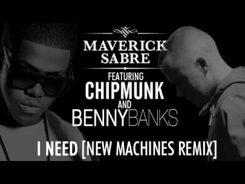 Maverick Sabre [Feat Chipmunk & Benny Banks]  - I Need [NEW MACHINES REMIX]