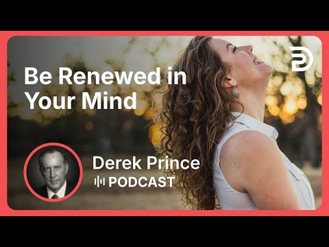 Be Renewed in Your Mind | Part 3 - How to Find God’s Plan for your Life | Derek Prince